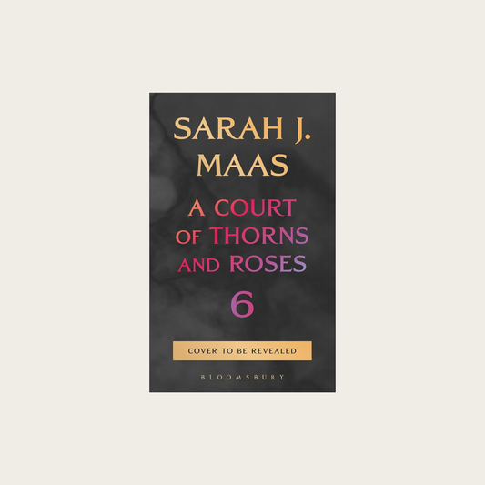A Court of Thorns and Roses (Book 6)