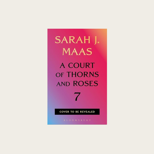 A Court of Thorns and Roses (Book 7)