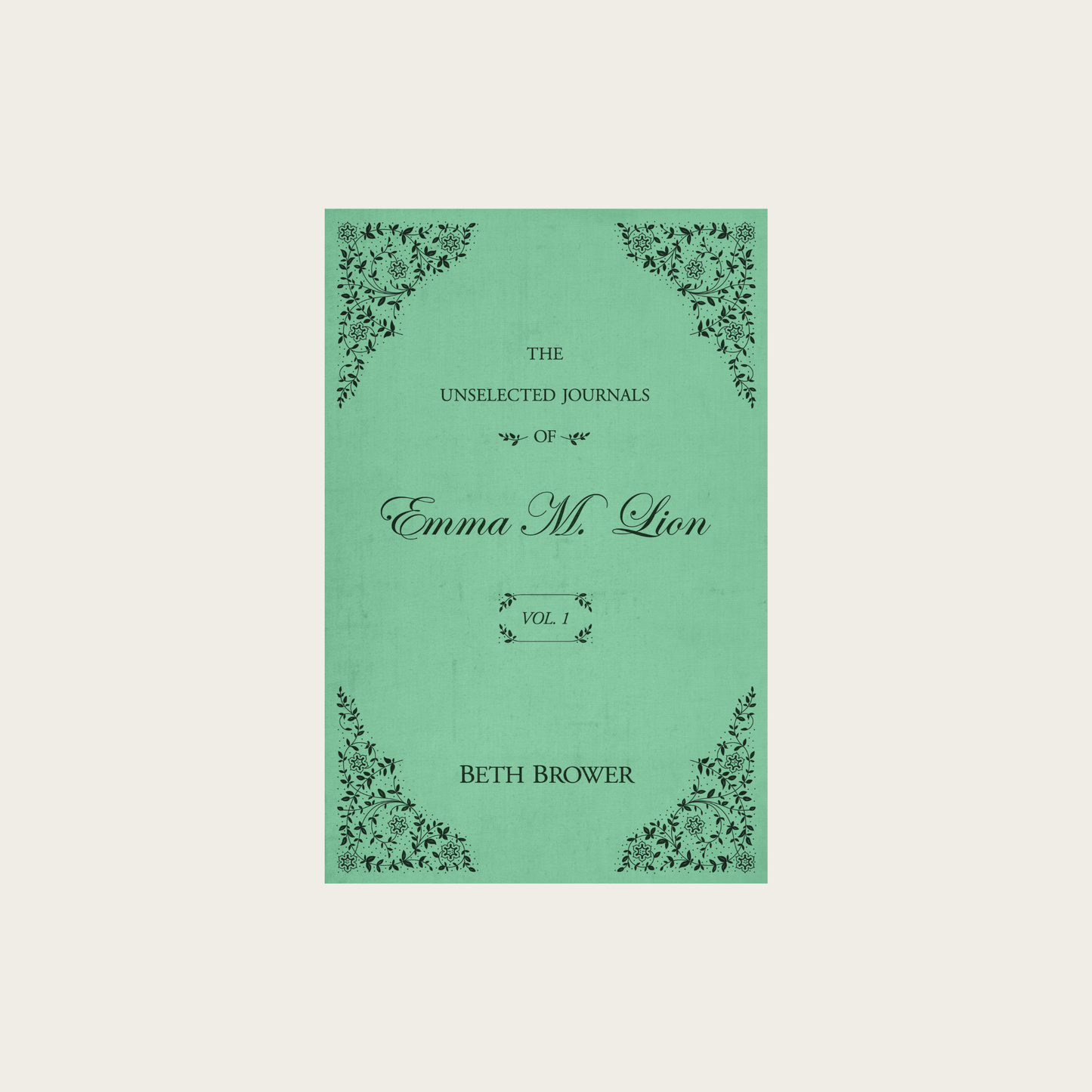 The Unselected Journals of Emma M. Lion: Vol. 1