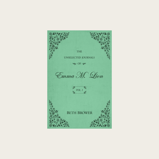 The Unselected Journals of Emma M. Lion: Vol. 1